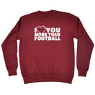 Love You More Than Football - Funny Sweatshirt