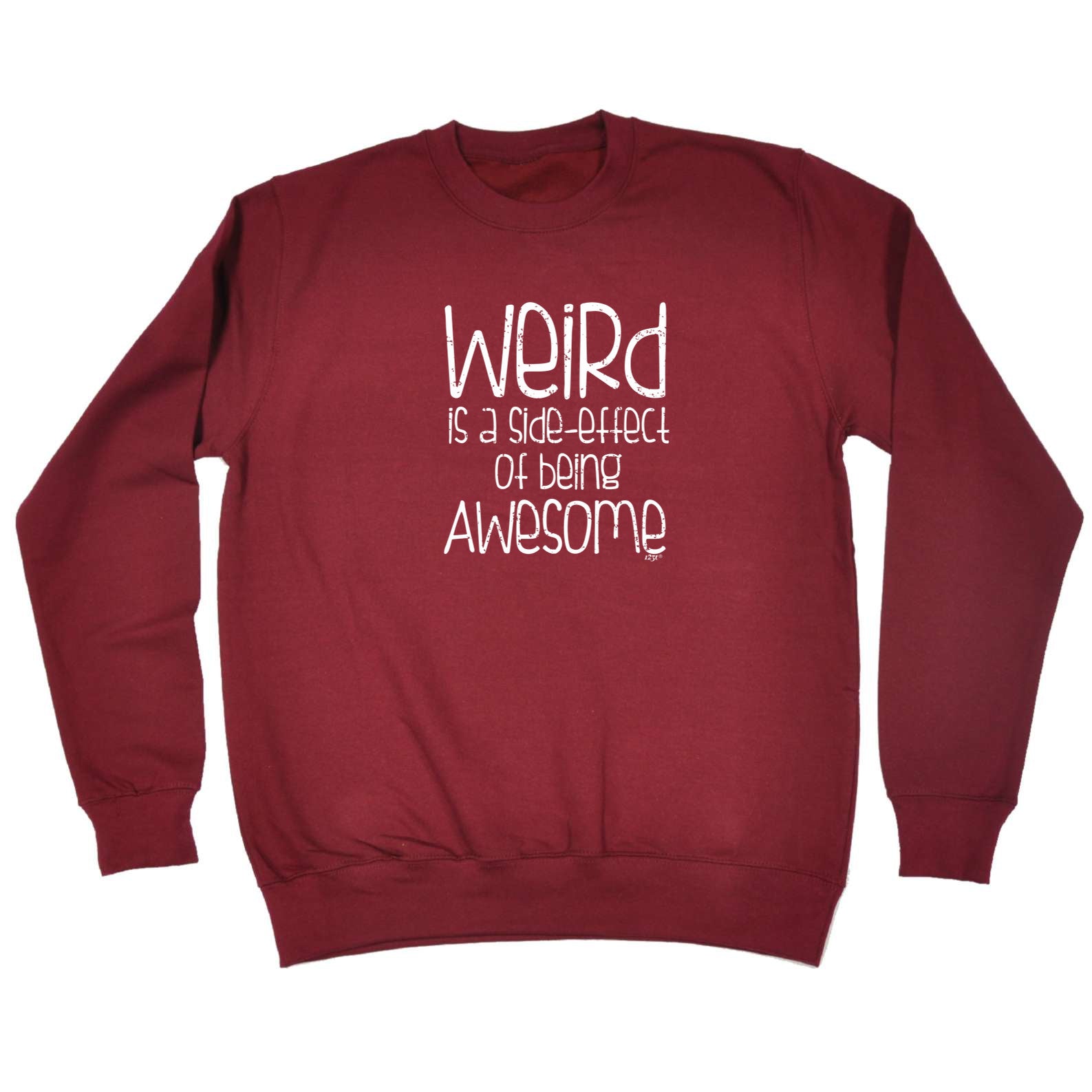 Weird Is A Side Effect Of Being - Funny Sweatshirt