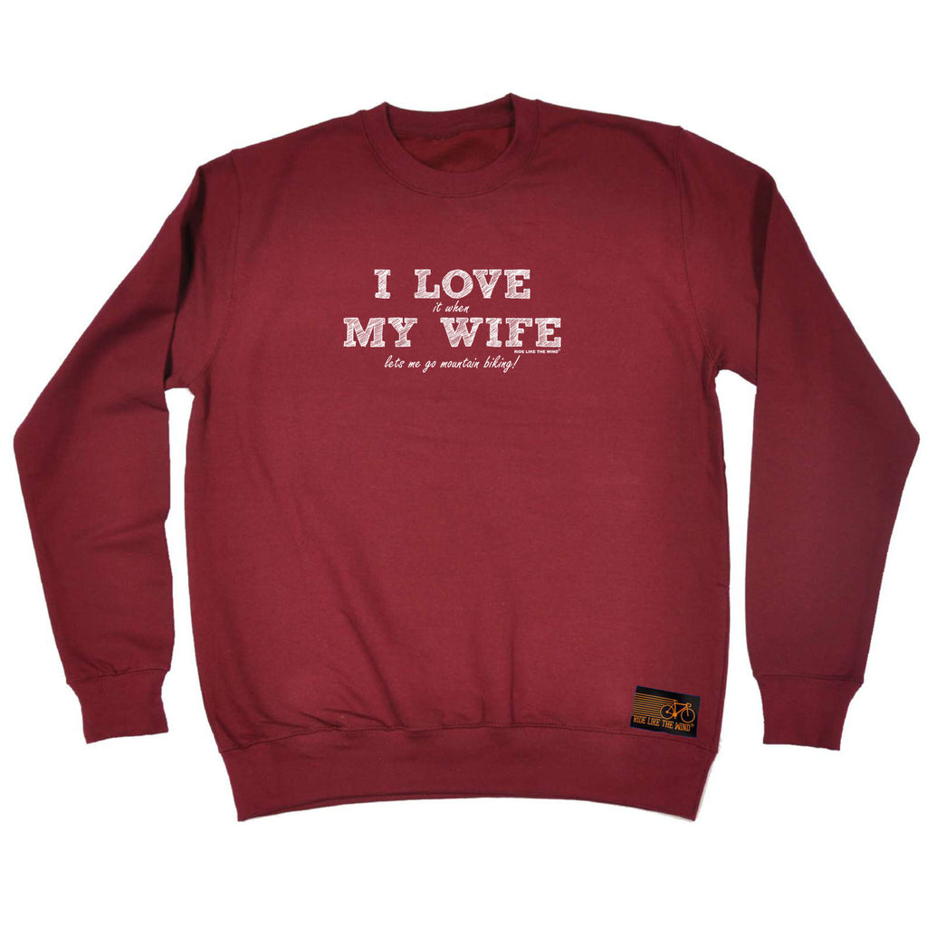 Rltw  I Love It When My Wife Lets Me Go Mountain Biking - Funny Sweatshirt