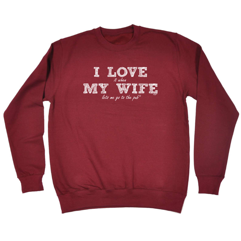 Love It When My Wife Lets Me Go To The Pub - Funny Sweatshirt