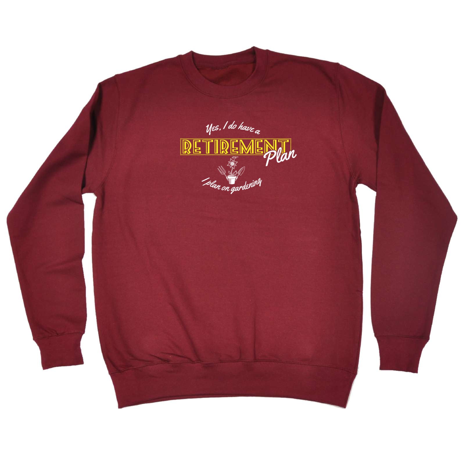 Yes Do Have A Retirement Plan Gardening - Funny Sweatshirt