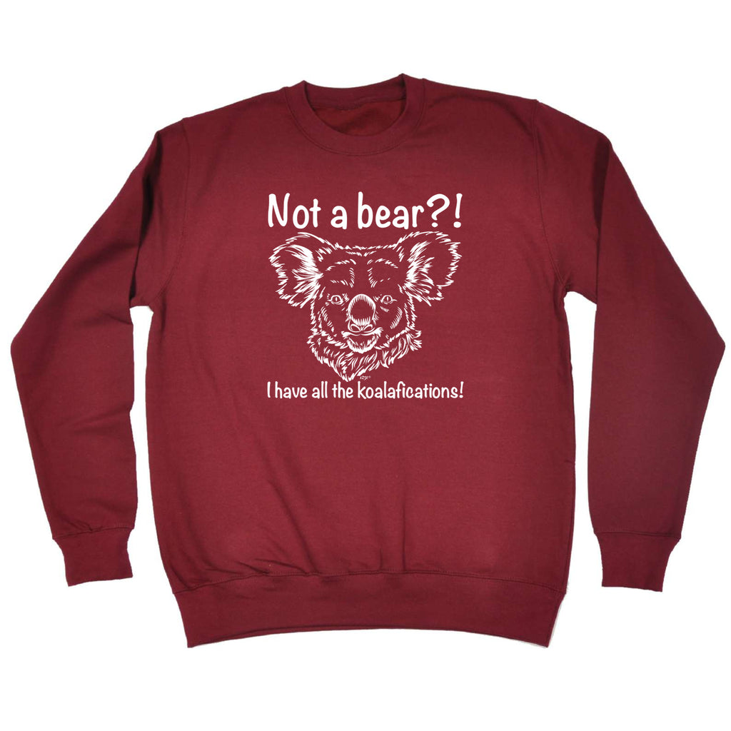 Not A Bear Have All The Koalafications - Funny Sweatshirt