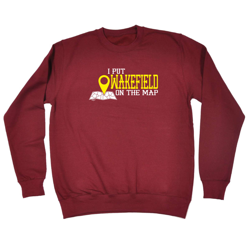 Put On The Map Wakefield - Funny Sweatshirt
