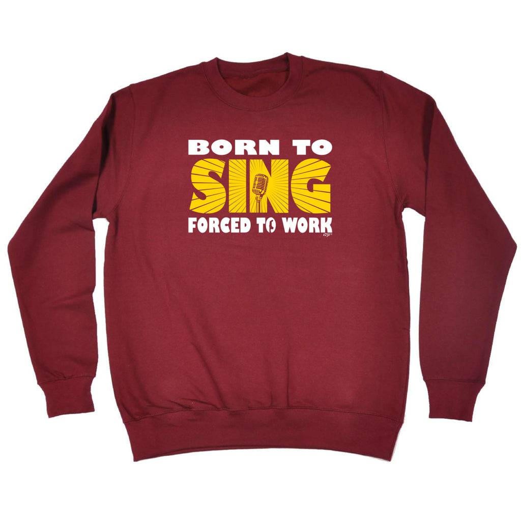 Born To Sing Music - Funny Sweatshirt