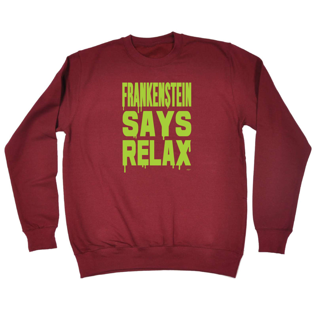Frankenstein Says Relax - Funny Sweatshirt