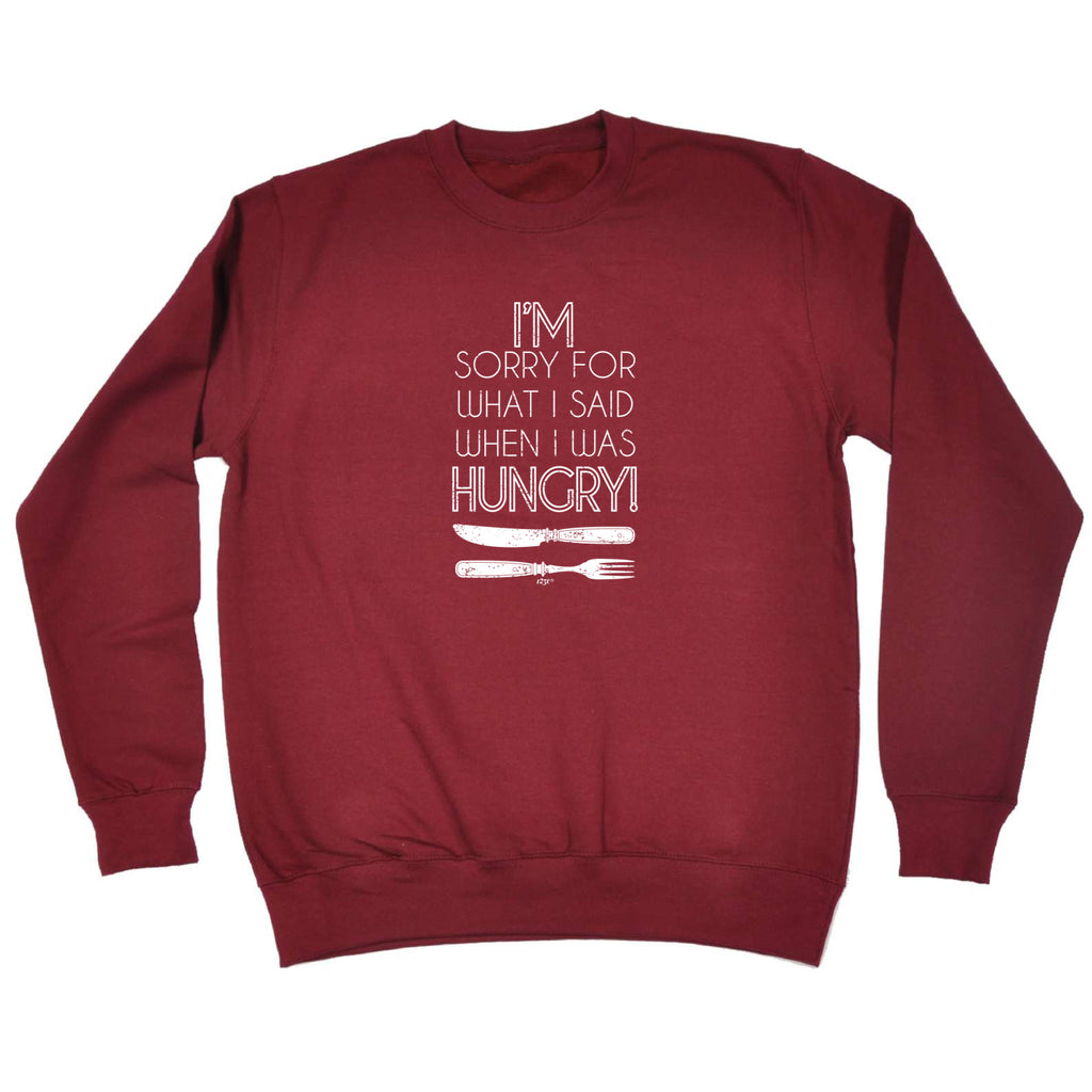 Im Sorry For What Said When Hungry Fork Knife - Funny Sweatshirt