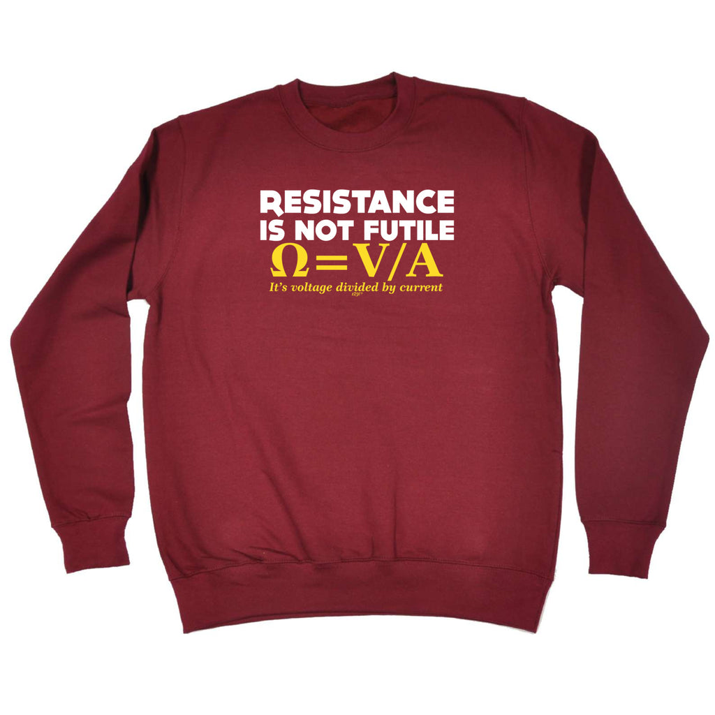 Resistance Not Is Futile Its Voltage Divided By Current - Funny Sweatshirt
