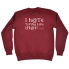 Hate Typing Like That - Funny Sweatshirt