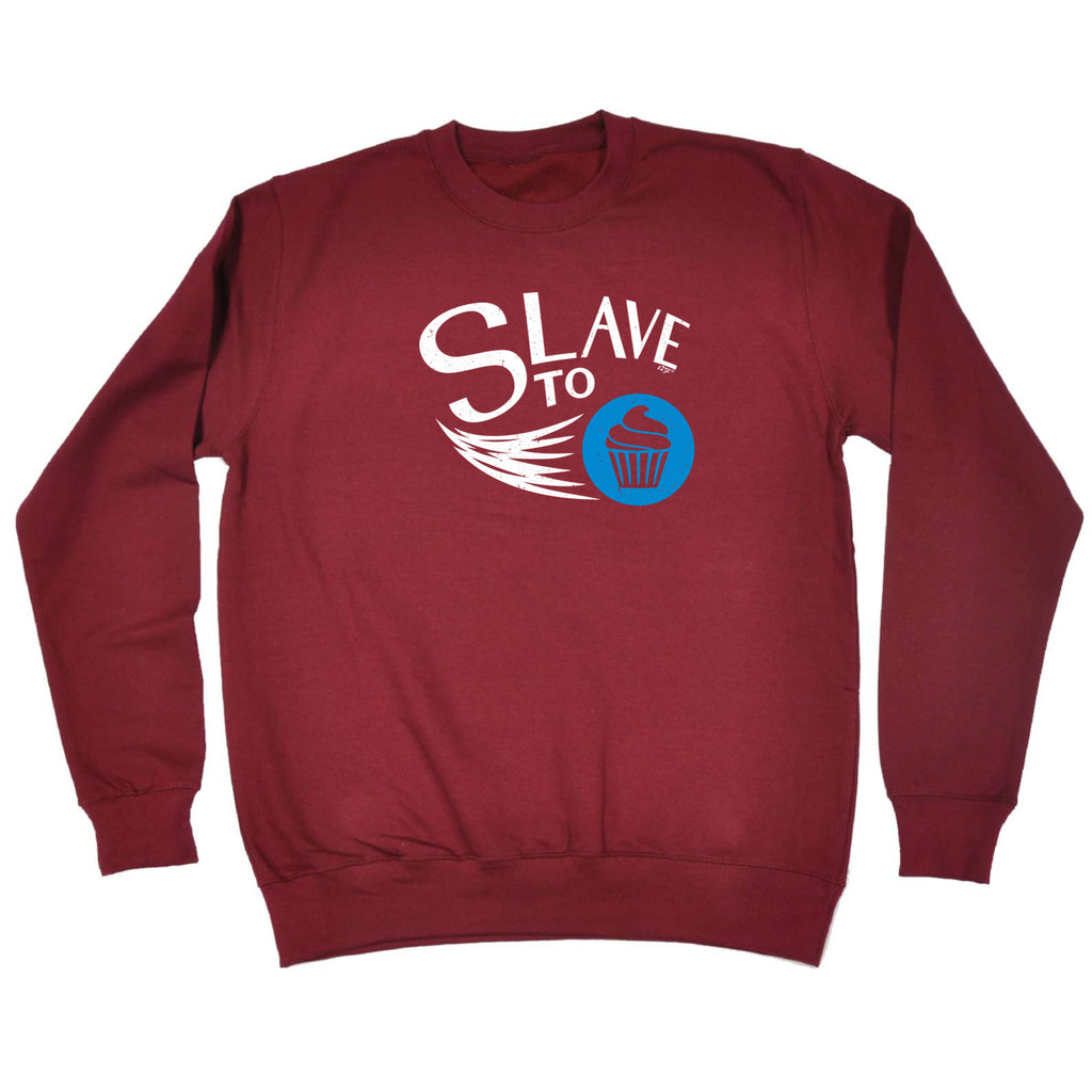 Slave To Cupcakes - Funny Sweatshirt