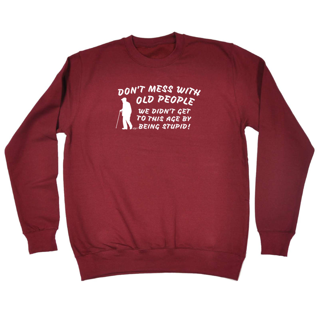 Dont Mess With Old People - Funny Sweatshirt