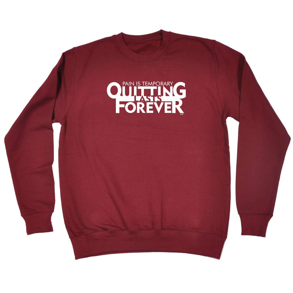 Pain Is Temporary Quitting - Funny Sweatshirt