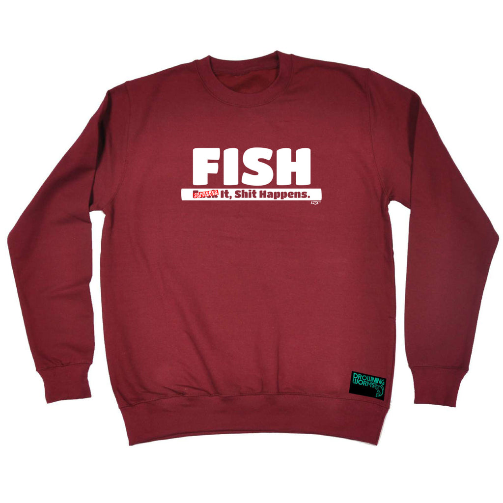 Fish F  K It S  T Happens - Funny Sweatshirt