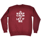 Keep Calm And Let It Be - Funny Sweatshirt