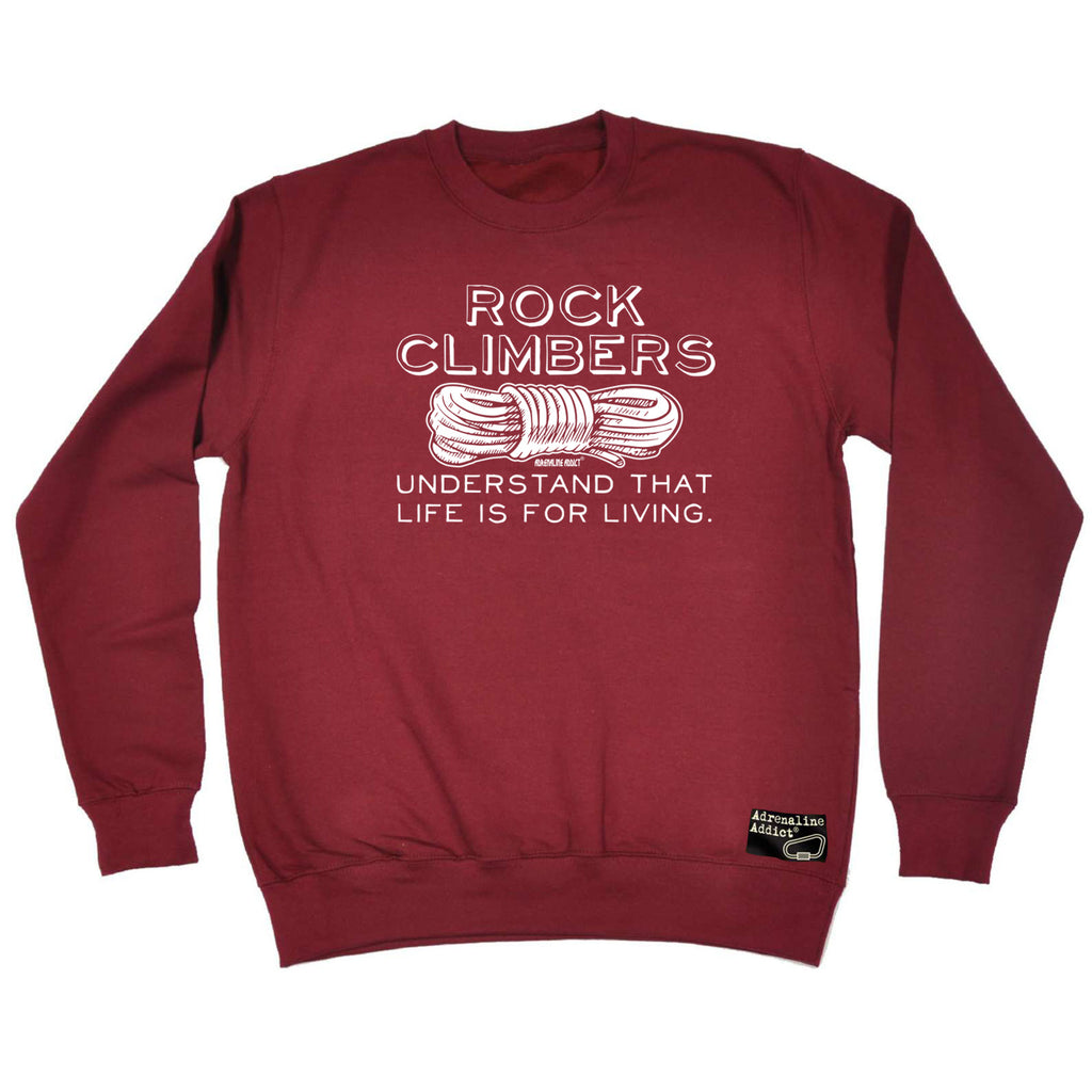 Aa Rock Climbers Understand That Life Is For Living - Funny Sweatshirt