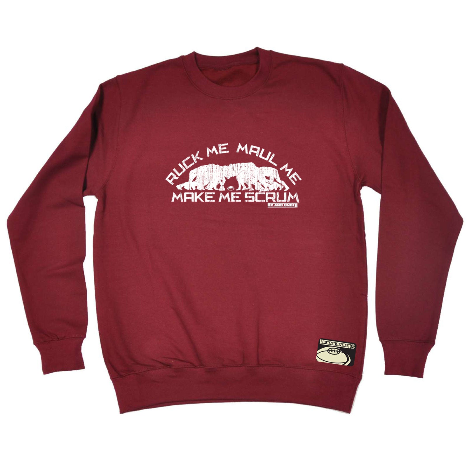 Uau Ruck Me Maul Me Make Me Scrum - Funny Sweatshirt