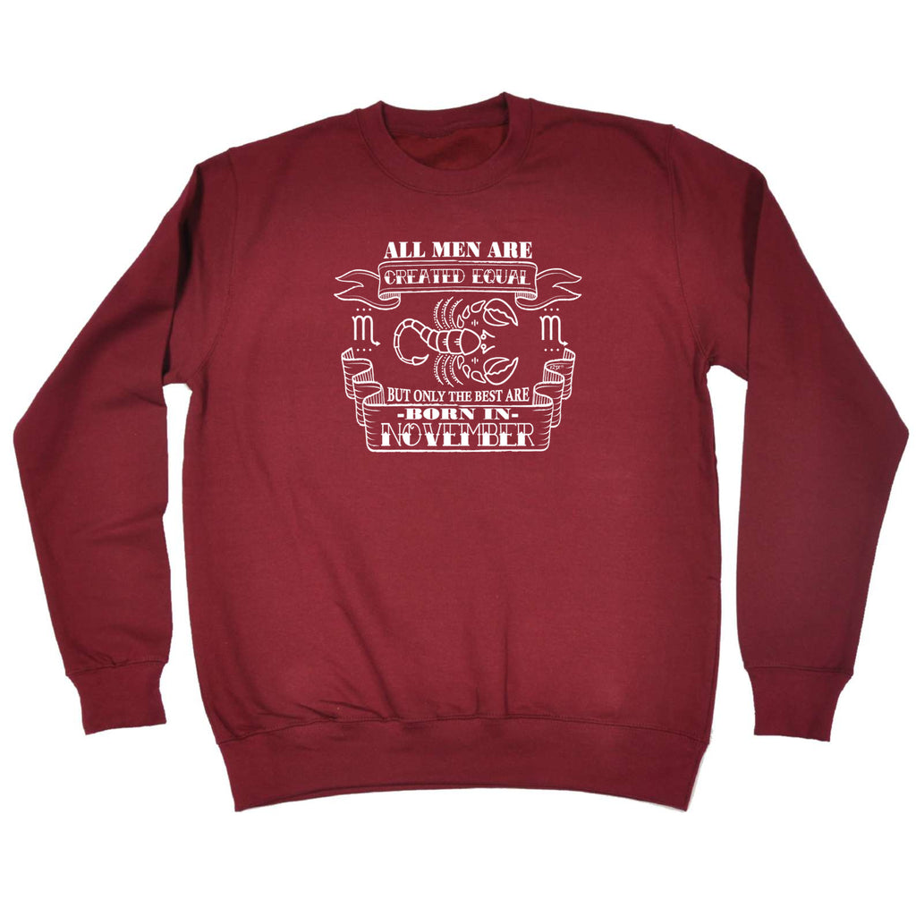 November Scorpio Birthday All Men Are Created Equal - Funny Sweatshirt