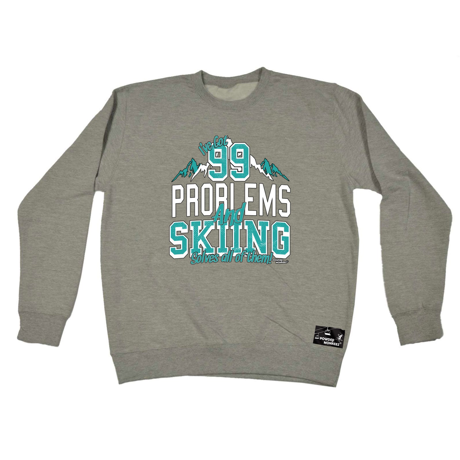 Pm Ive Got 99 Problems Skiing - Funny Sweatshirt