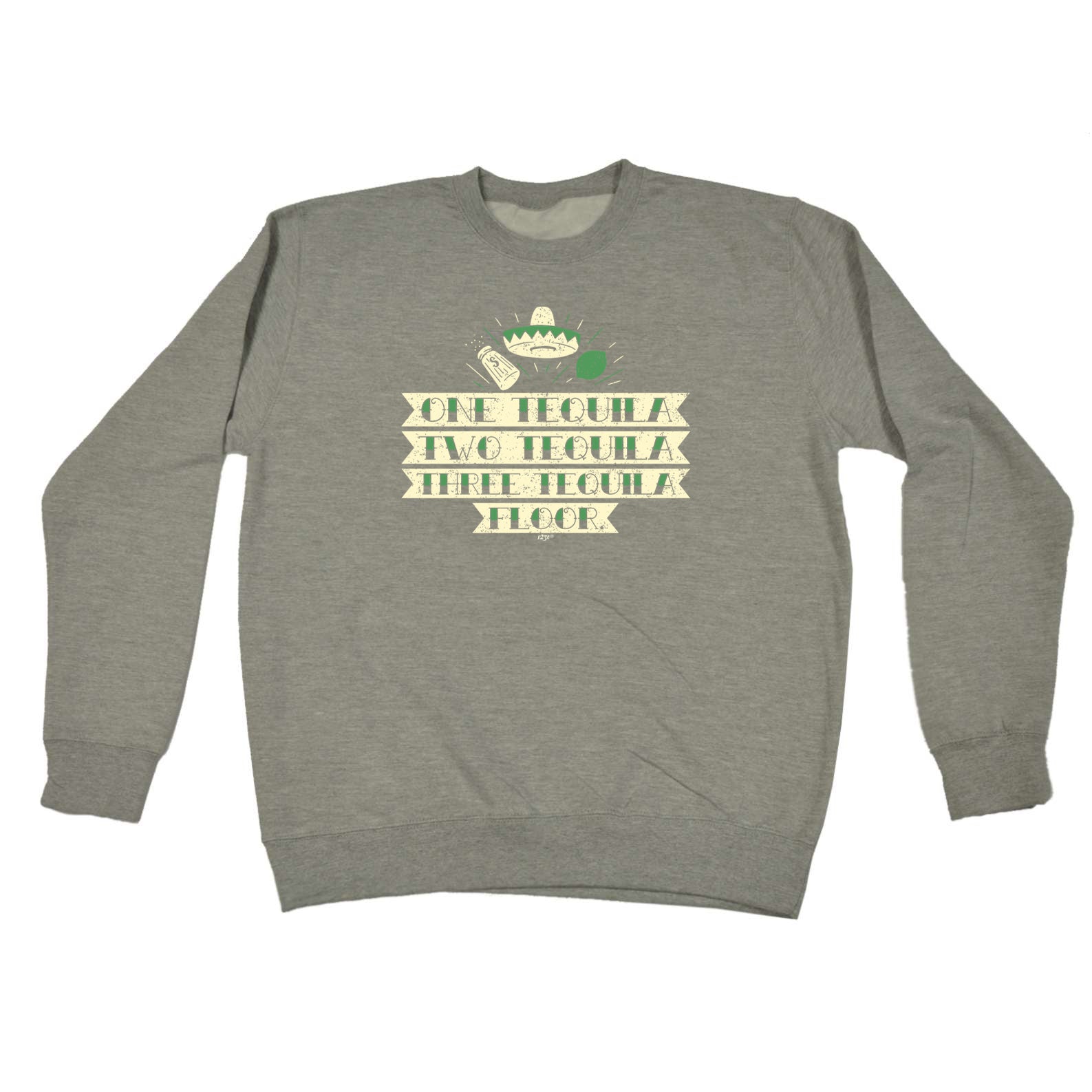 One Tequila Two Tequila Floor - Funny Sweatshirt