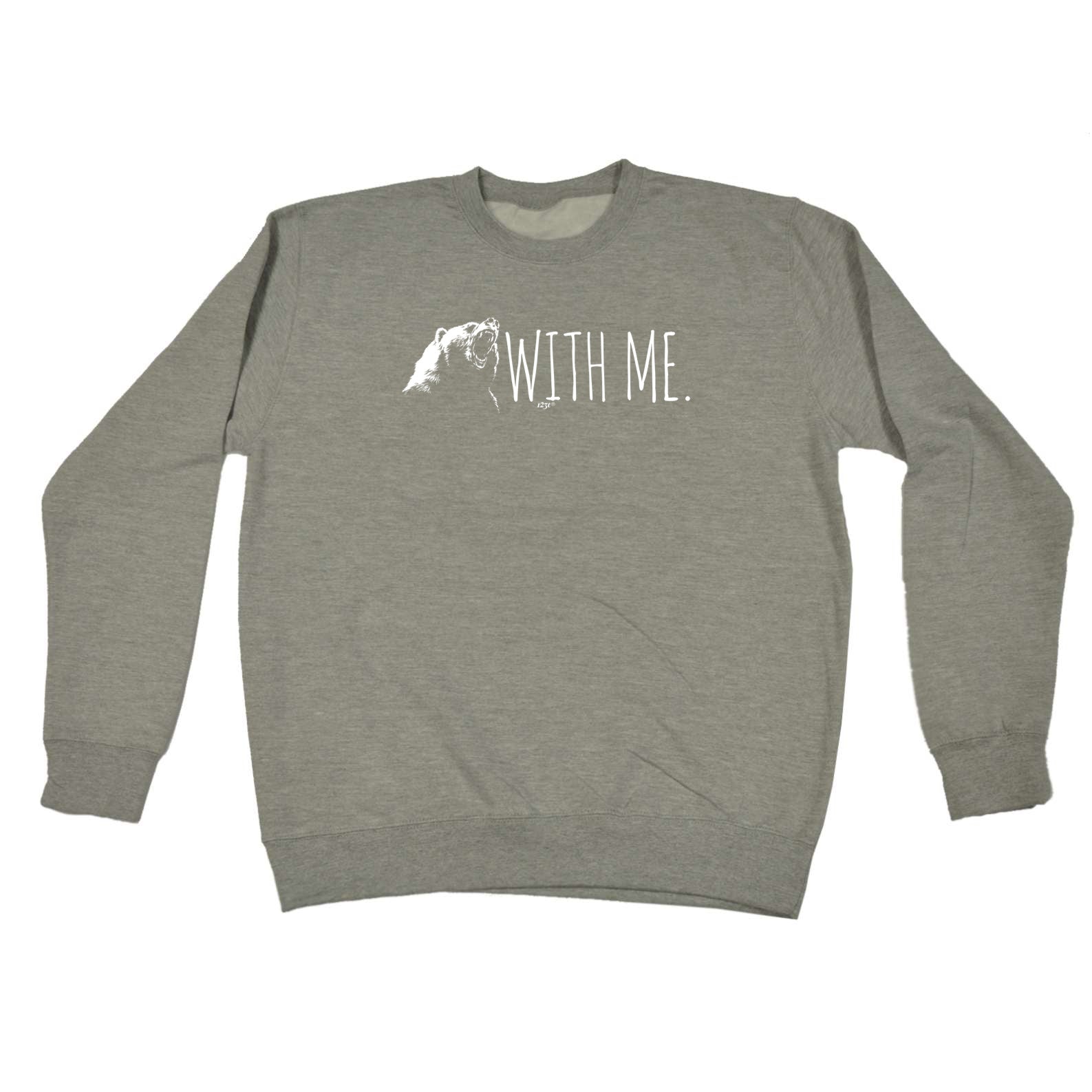 Bear With Me - Funny Sweatshirt