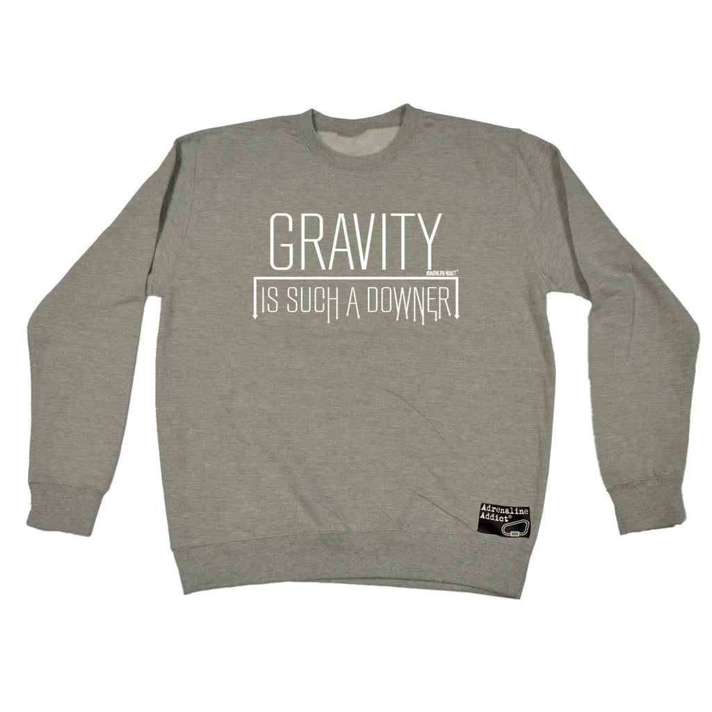 Aa Gravity Is Such A Downer - Funny Sweatshirt