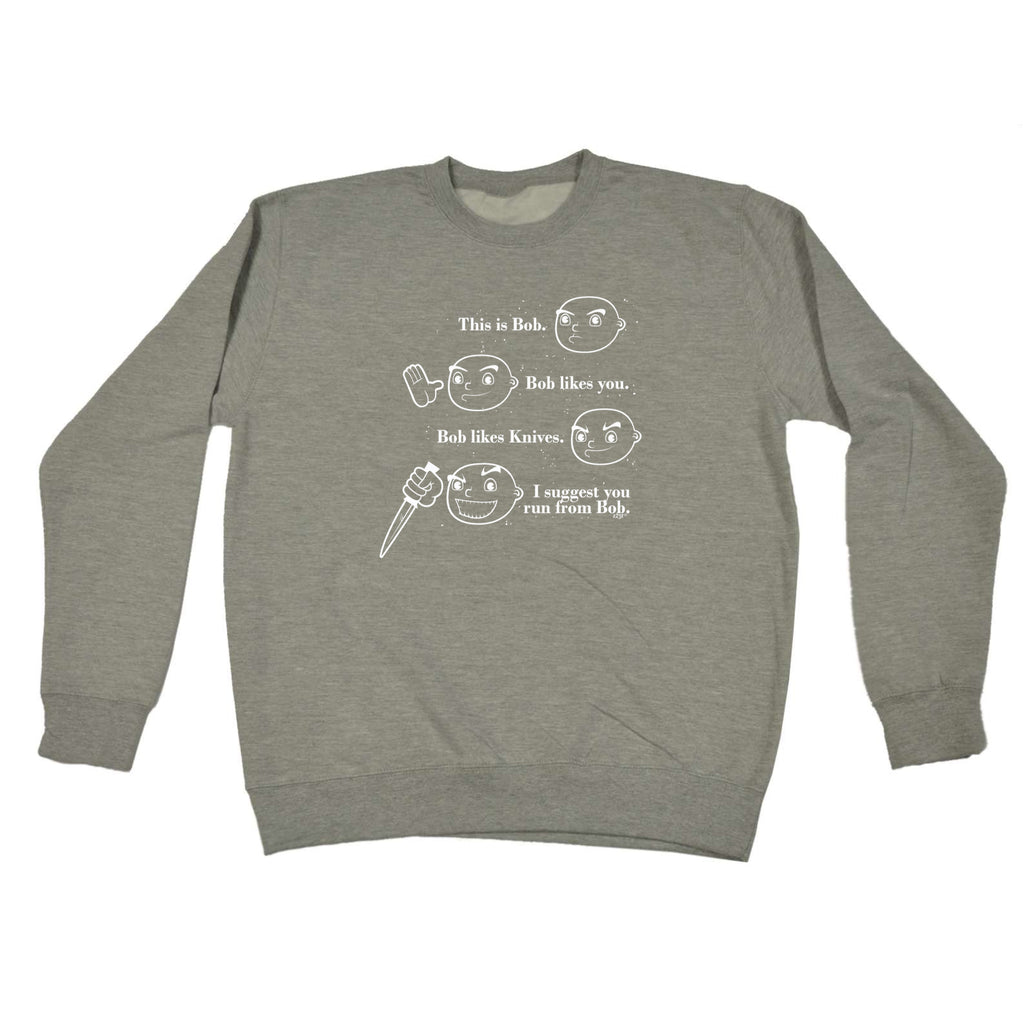 This Is Bob Suggest You Run From Bob White - Funny Sweatshirt