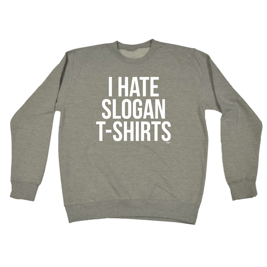 Hate Slogan Tshirts - Funny Sweatshirt