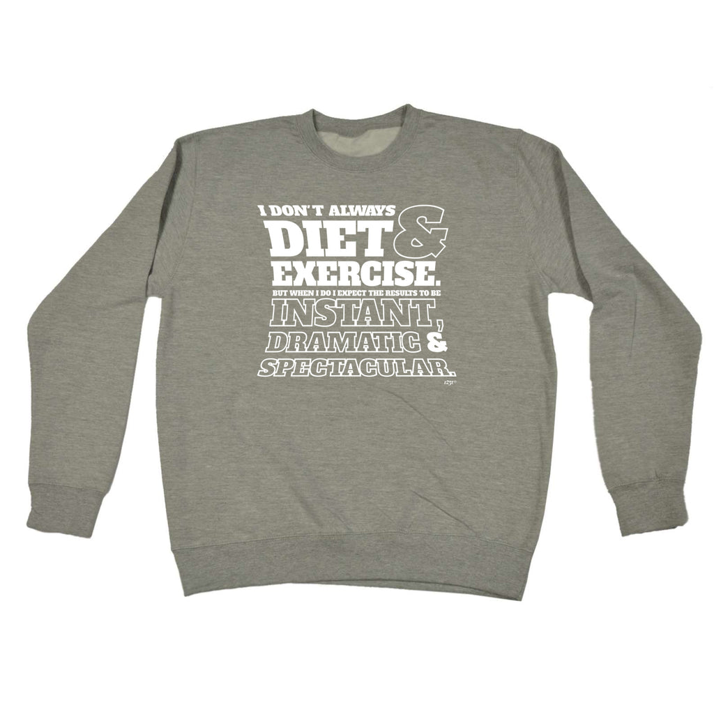 Dont Always Diet And Exercise - Funny Sweatshirt