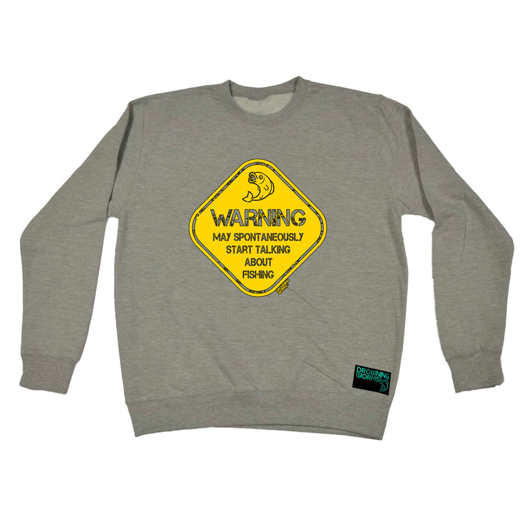 Dw Warning May Spontaneously Start Talking About Fishing - Funny Sweatshirt