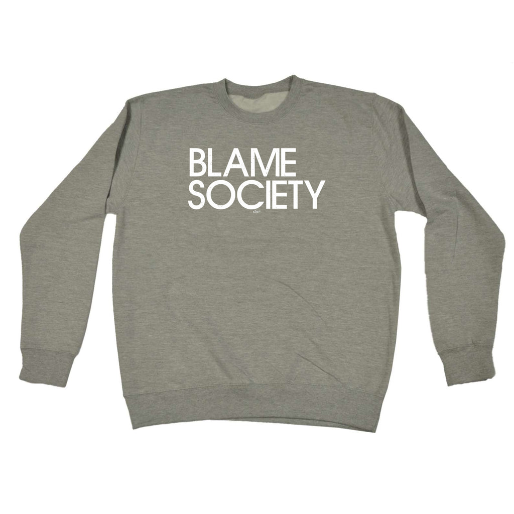 Blame Society - Funny Sweatshirt