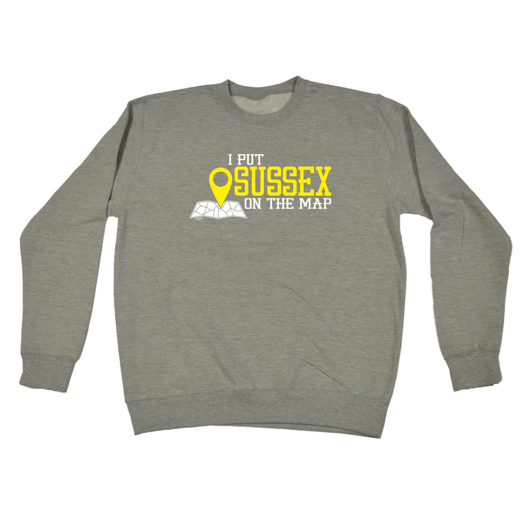 Put On The Map Sussex - Funny Sweatshirt