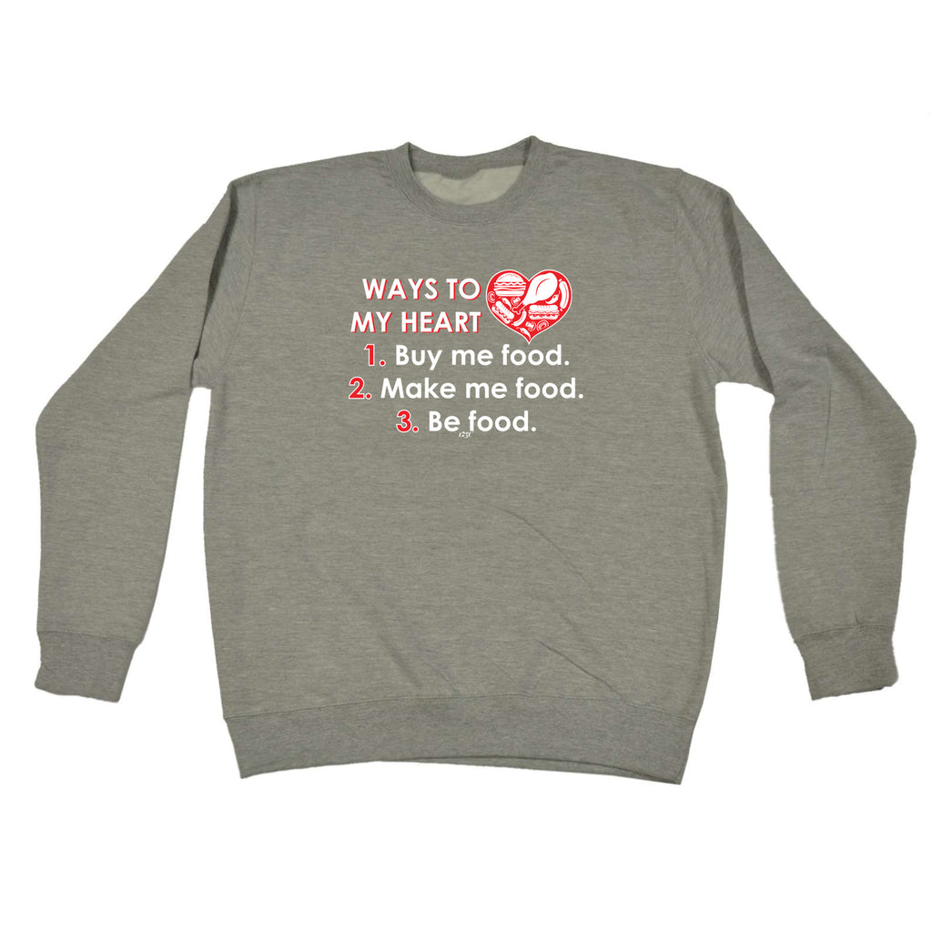 Ways To My Heart Buy Me Food Make Me Food - Funny Sweatshirt
