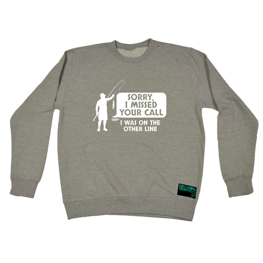 Dw Sorry I Missed Your Call - Funny Sweatshirt
