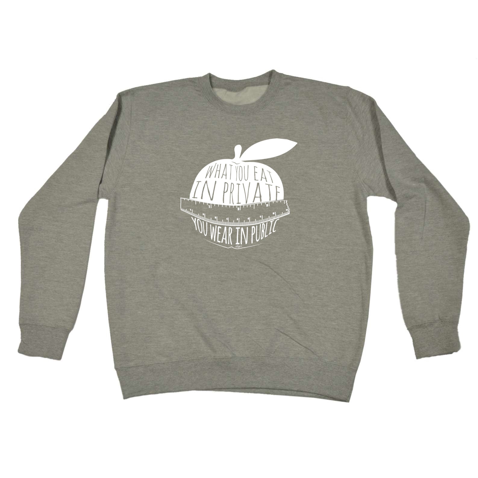 What You Eat In Private You Wear In Public - Funny Sweatshirt