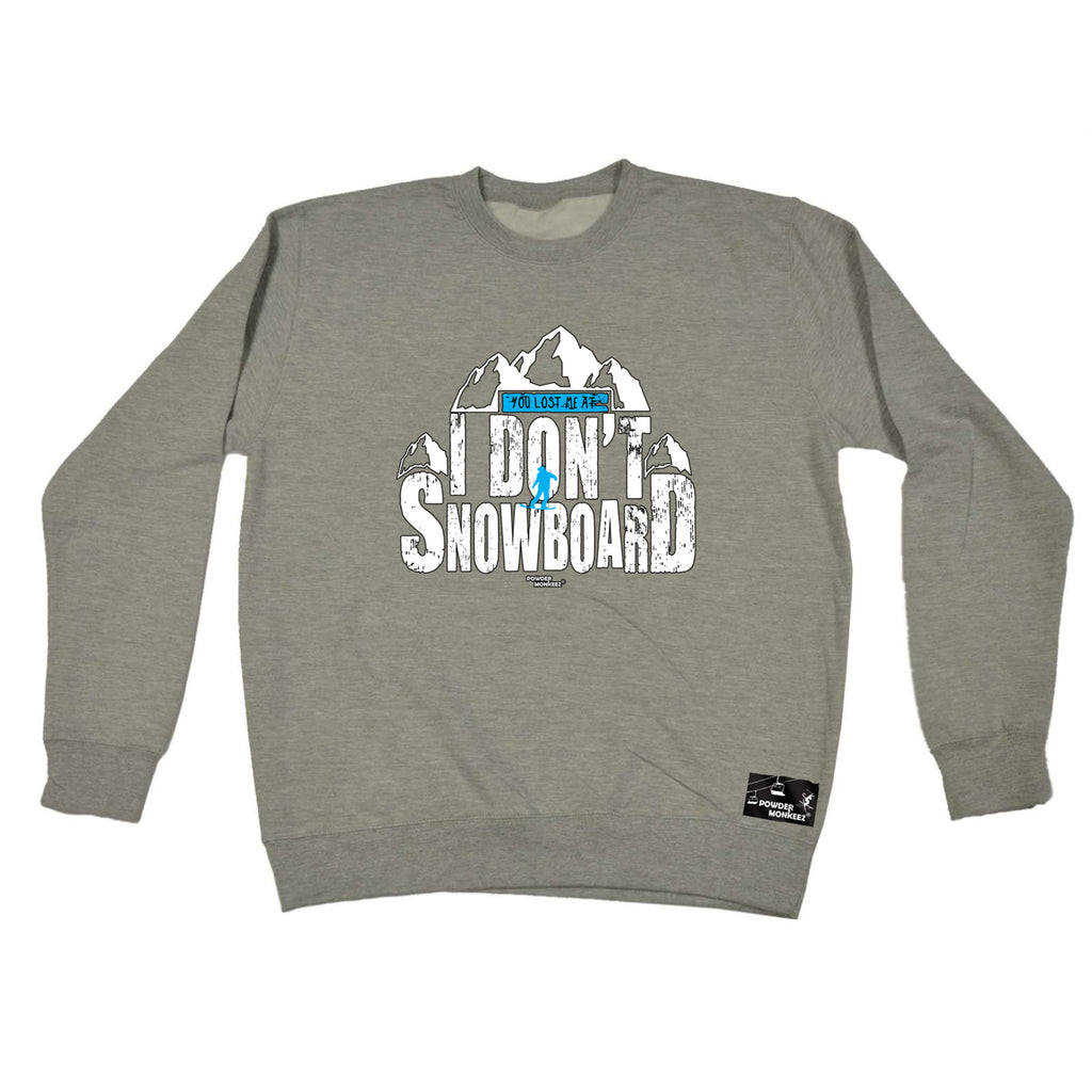 Pm You Lost Me At I Dont Go Snowboarding - Funny Sweatshirt