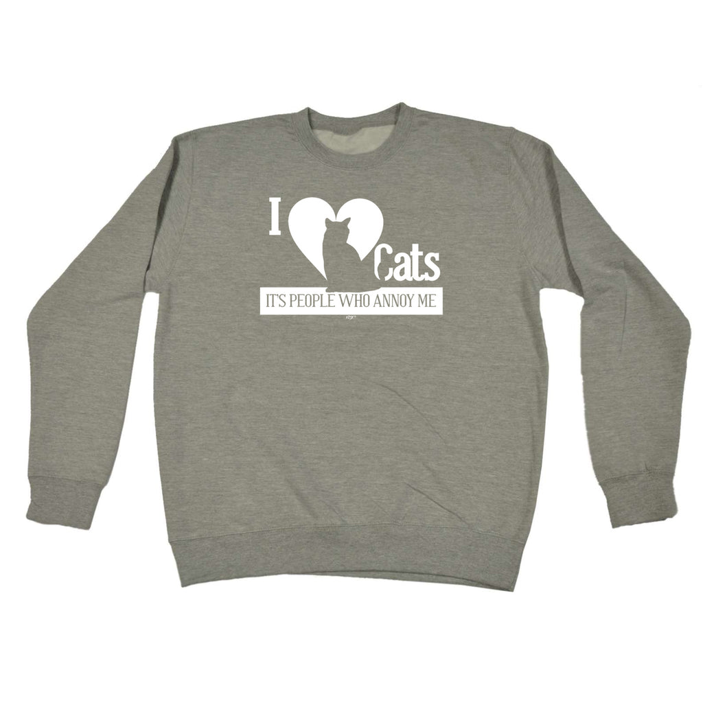 Love Cats Its People Who Annoy Me - Funny Sweatshirt