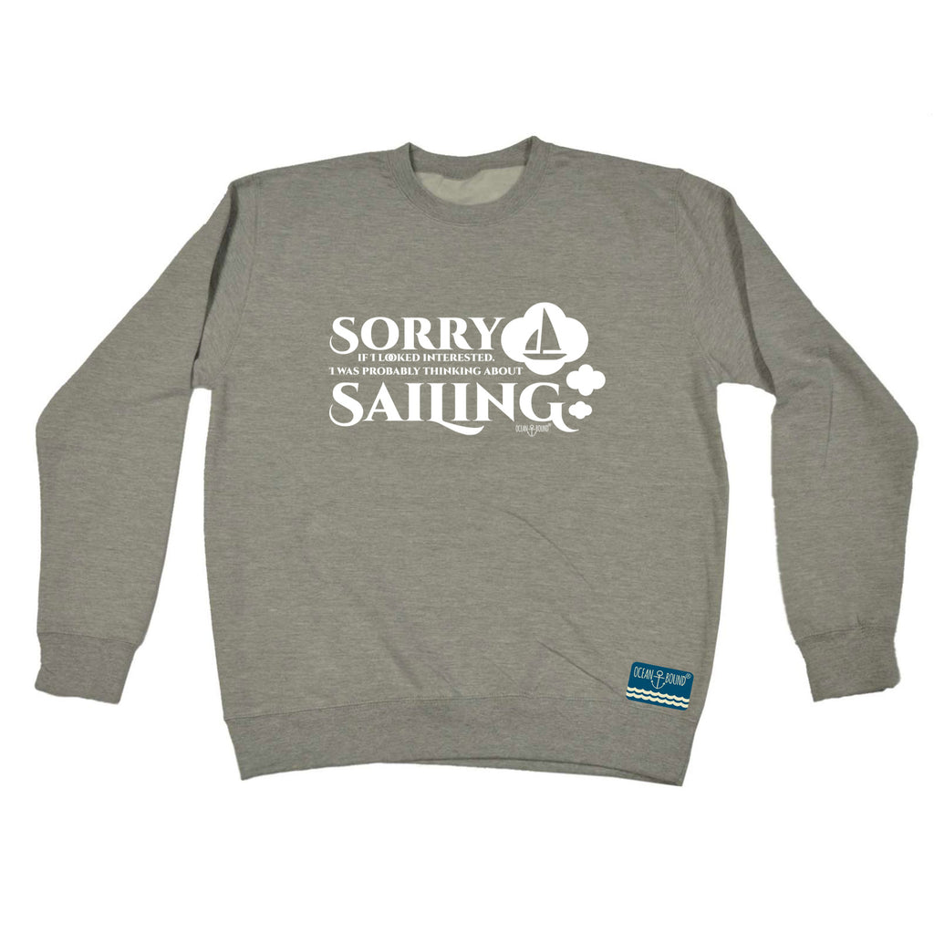 Ob Sorry Looked Thinking Sailing - Funny Sweatshirt