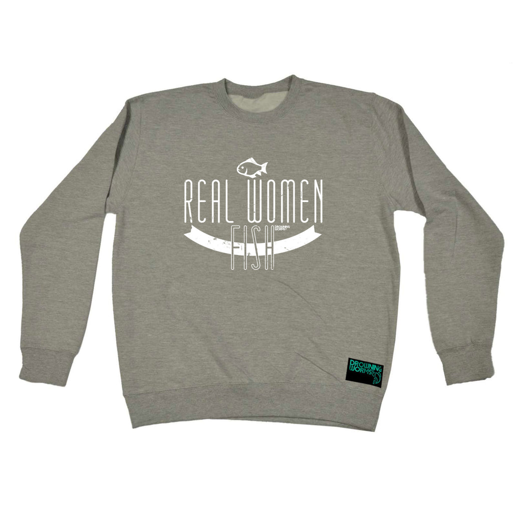 Dw Real Women Fish - Funny Sweatshirt