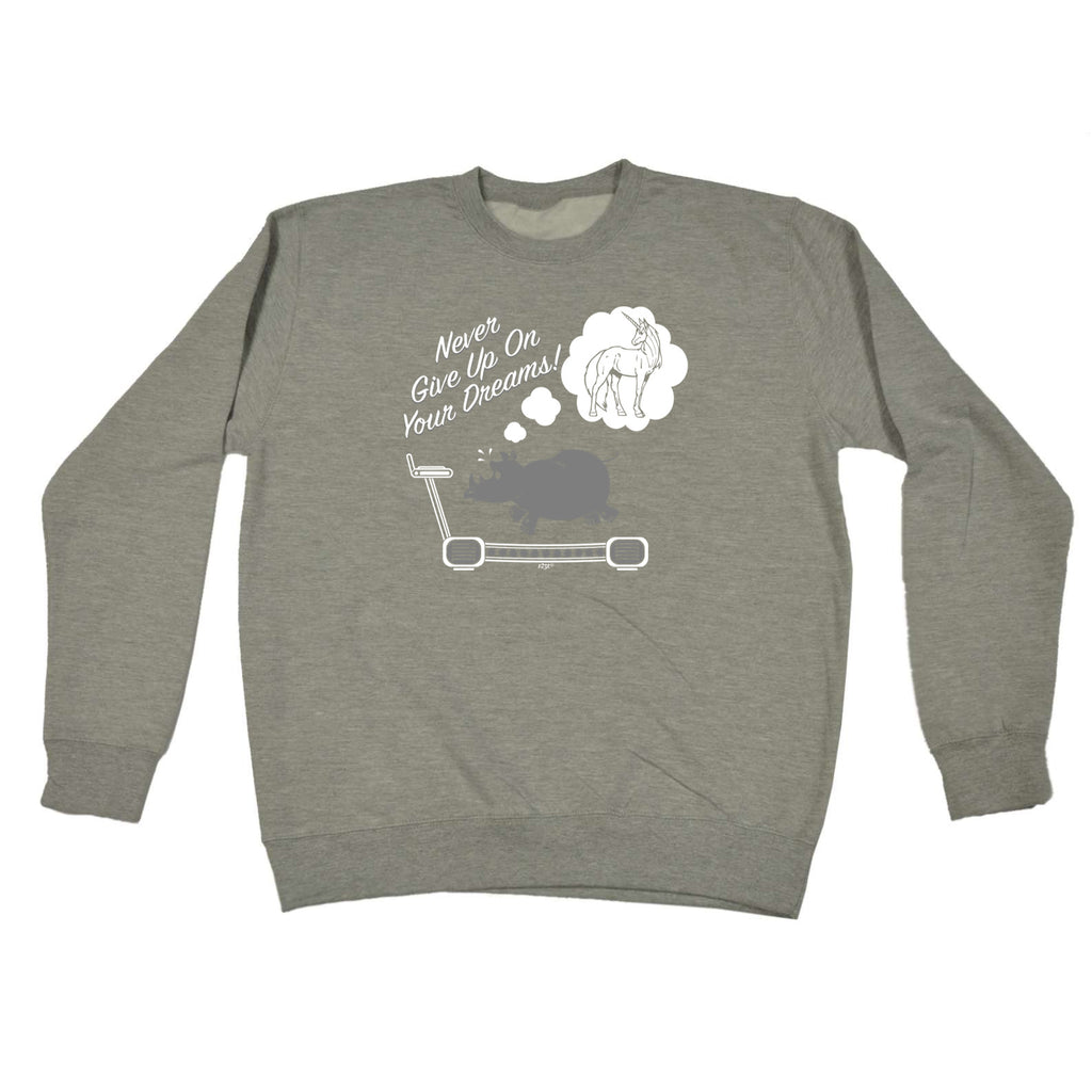 Never Give Up On Your Dreams Rhino - Funny Sweatshirt