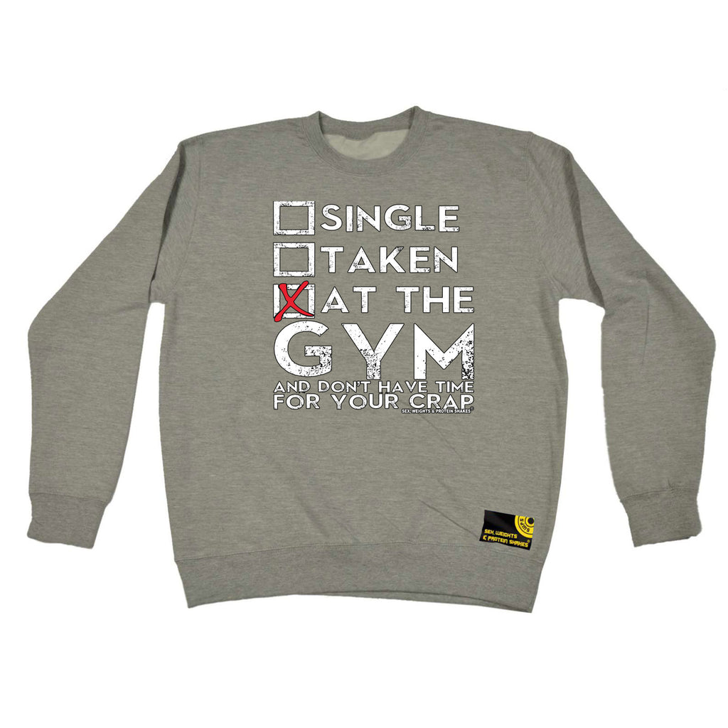 Swps Single Taken At The Gym Dont Have Time - Funny Sweatshirt