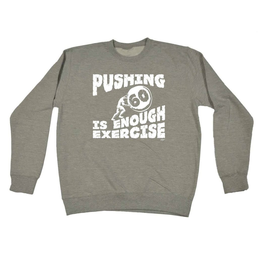 Pushing 60 Is Enough Exercise - Funny Sweatshirt