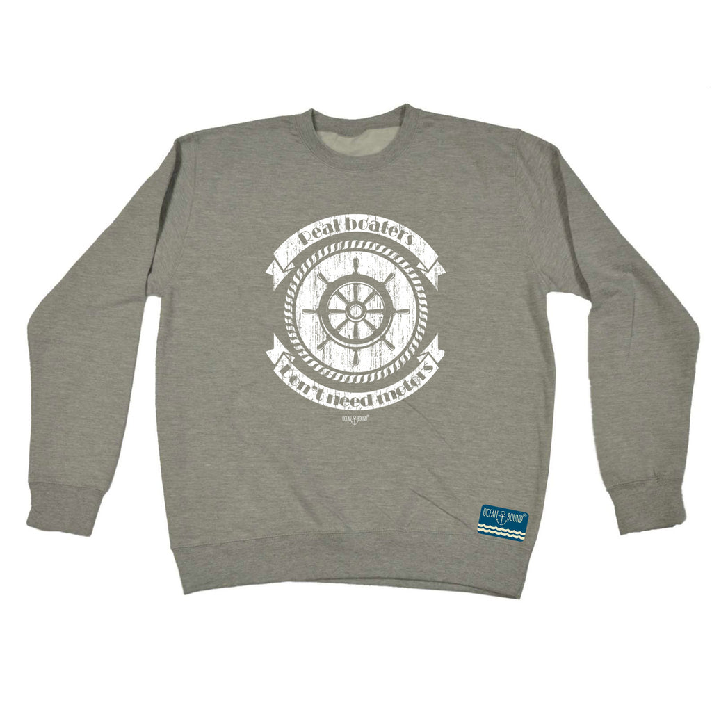 Ob Real Boaters Dont Need - Funny Sweatshirt