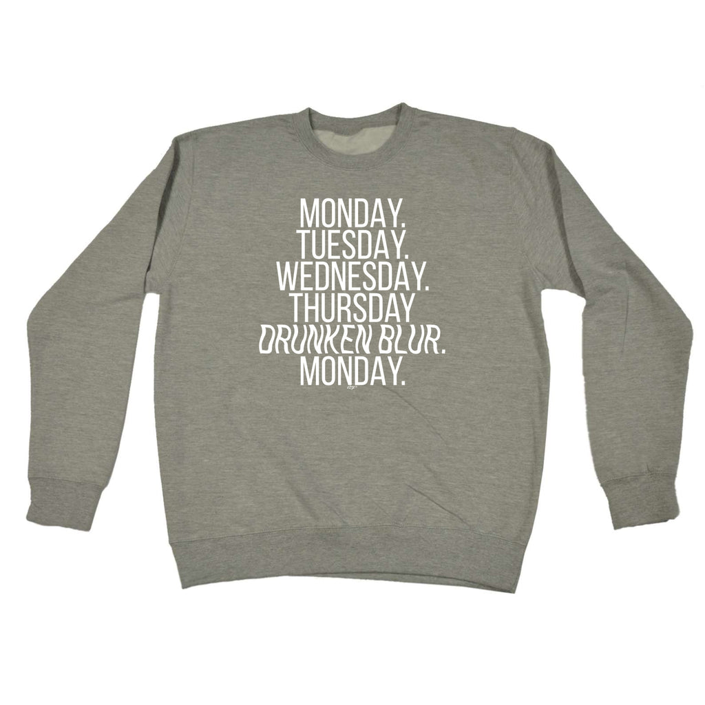 Monday Tuesday Wednesday Drunken Blur - Funny Sweatshirt
