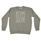 Nothing Beats Feeling Healthy - Funny Sweatshirt