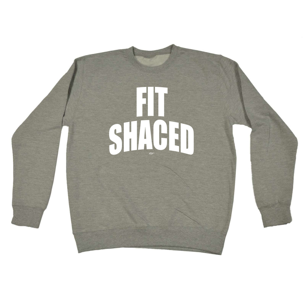 Fit Shaced - Funny Sweatshirt