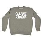Save A Virgin Do Me Instead - Funny Sweatshirt