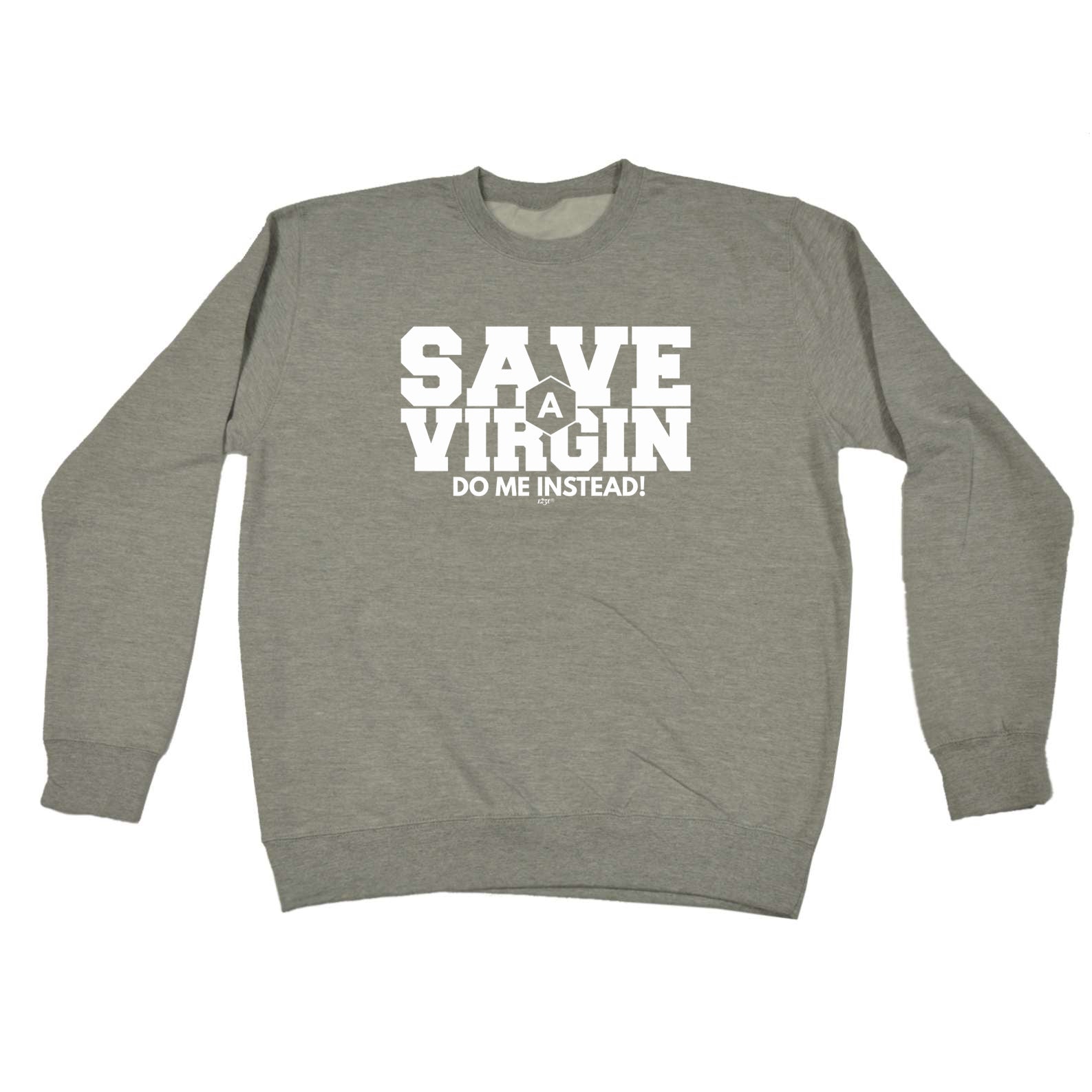 Save A Virgin Do Me Instead - Funny Sweatshirt