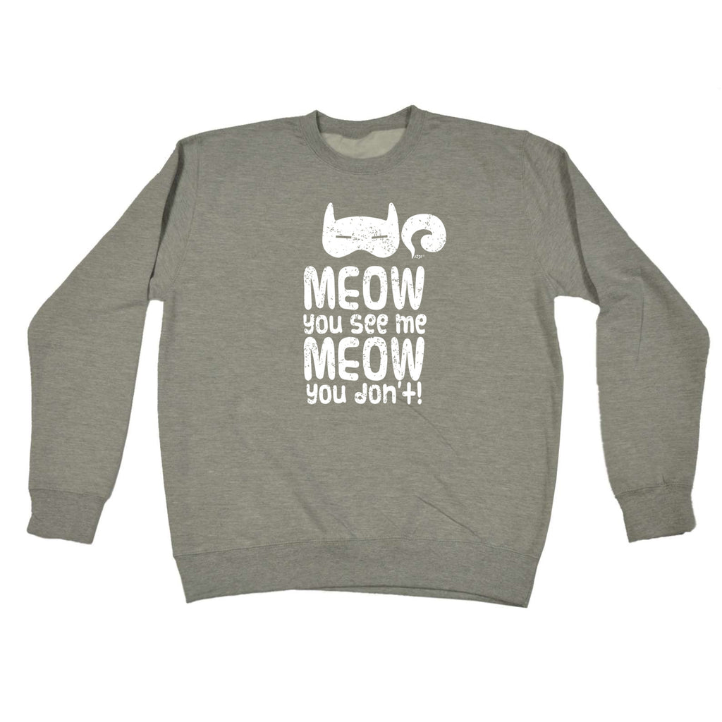 Meow You See Me Meow You Dont - Funny Sweatshirt