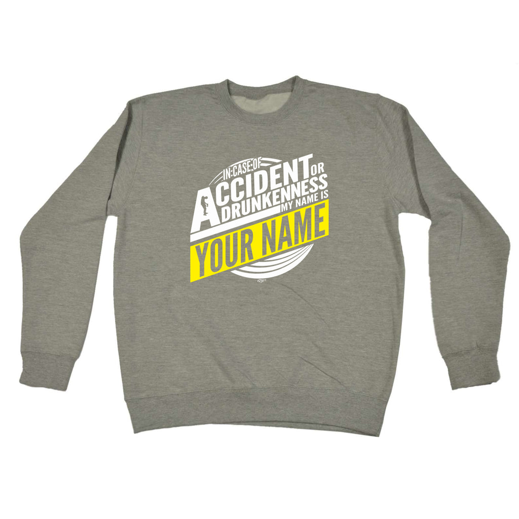 In Case Of Accident Or Drunkenness Your Name - Funny Sweatshirt