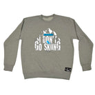 Pm You Lost Me At I Dont Go Skiing - Funny Sweatshirt