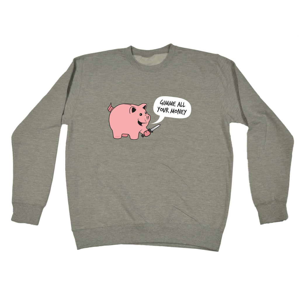 Gimme Your Money - Funny Sweatshirt